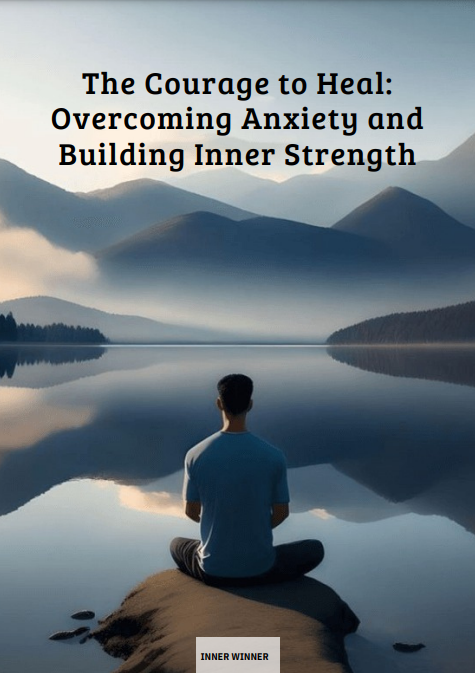 The Courage to Heal: Overcoming Anxiety and Building Inner Strength